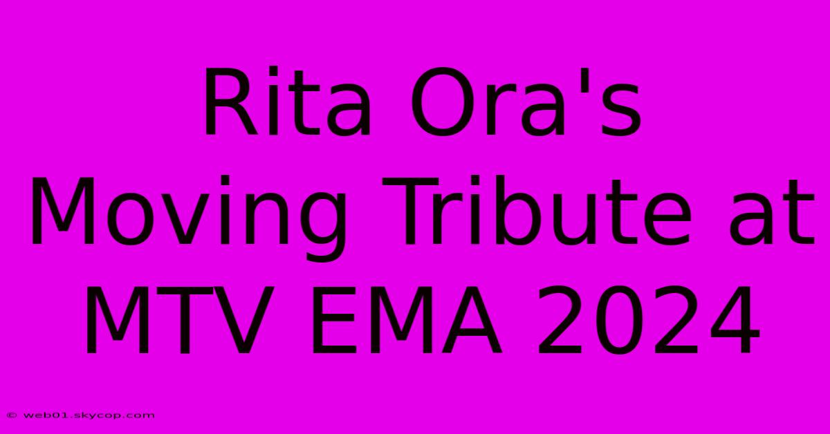 Rita Ora's Moving Tribute At MTV EMA 2024 