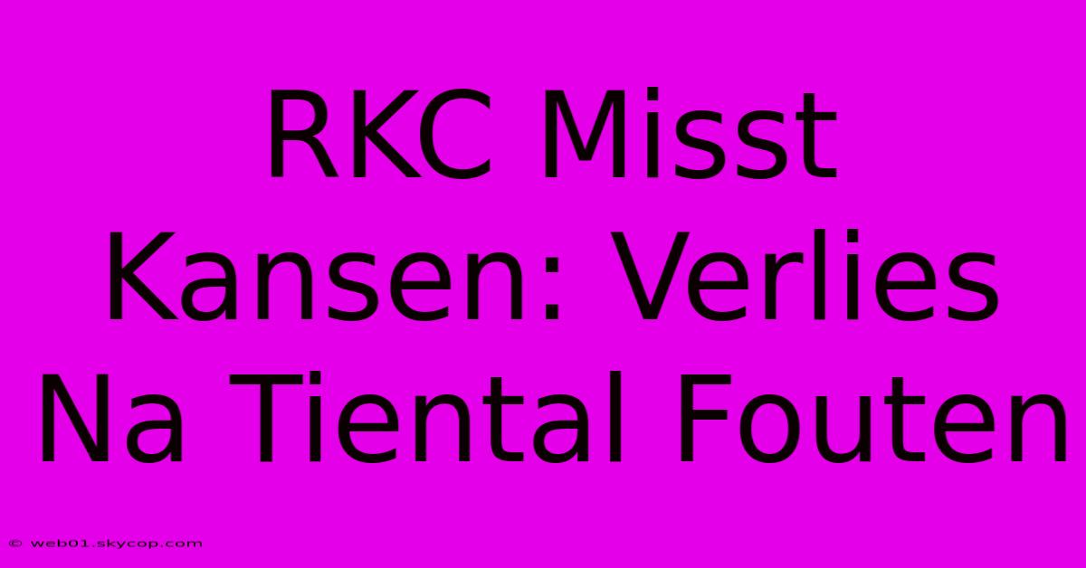 RKC Misst Kansen: Verlies Na Tiental Fouten