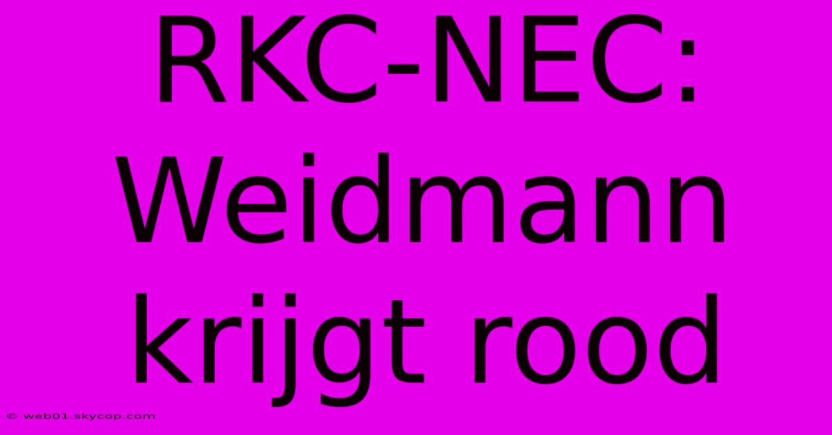 RKC-NEC: Weidmann Krijgt Rood