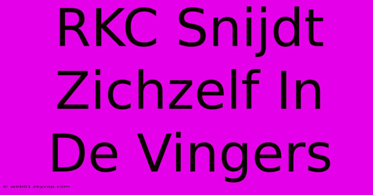 RKC Snijdt Zichzelf In De Vingers