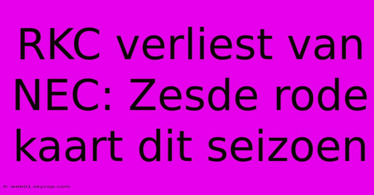 RKC Verliest Van NEC: Zesde Rode Kaart Dit Seizoen