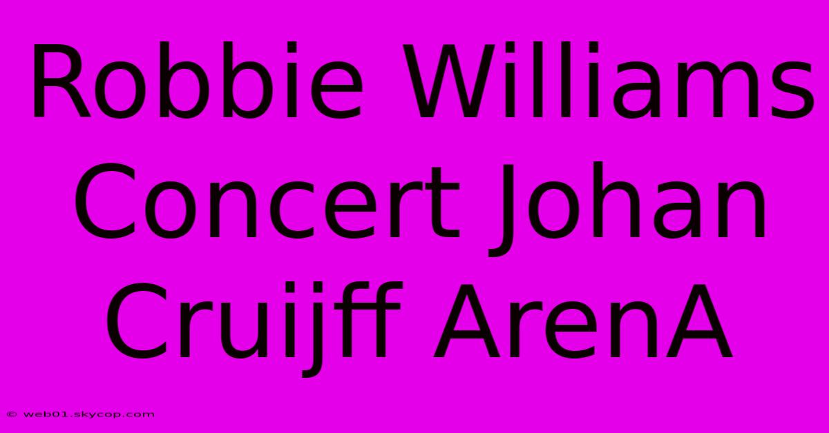 Robbie Williams Concert Johan Cruijff ArenA