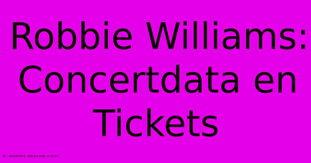 Robbie Williams: Concertdata En Tickets