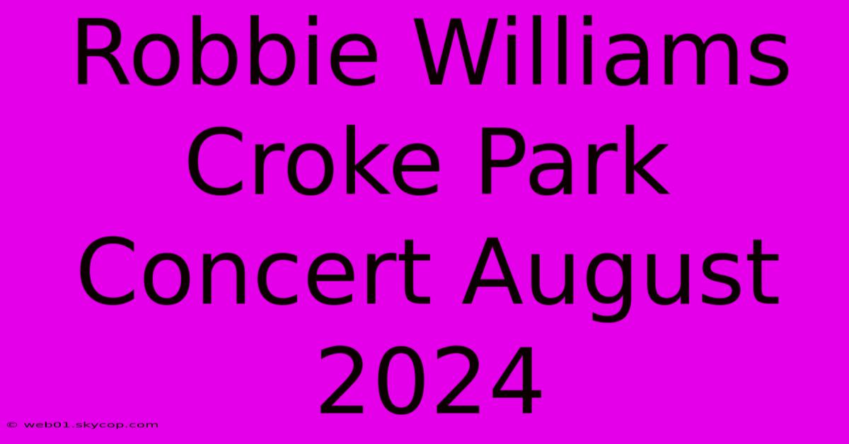 Robbie Williams Croke Park Concert August 2024