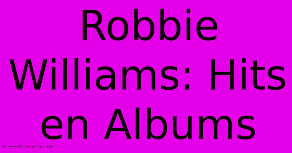 Robbie Williams: Hits En Albums