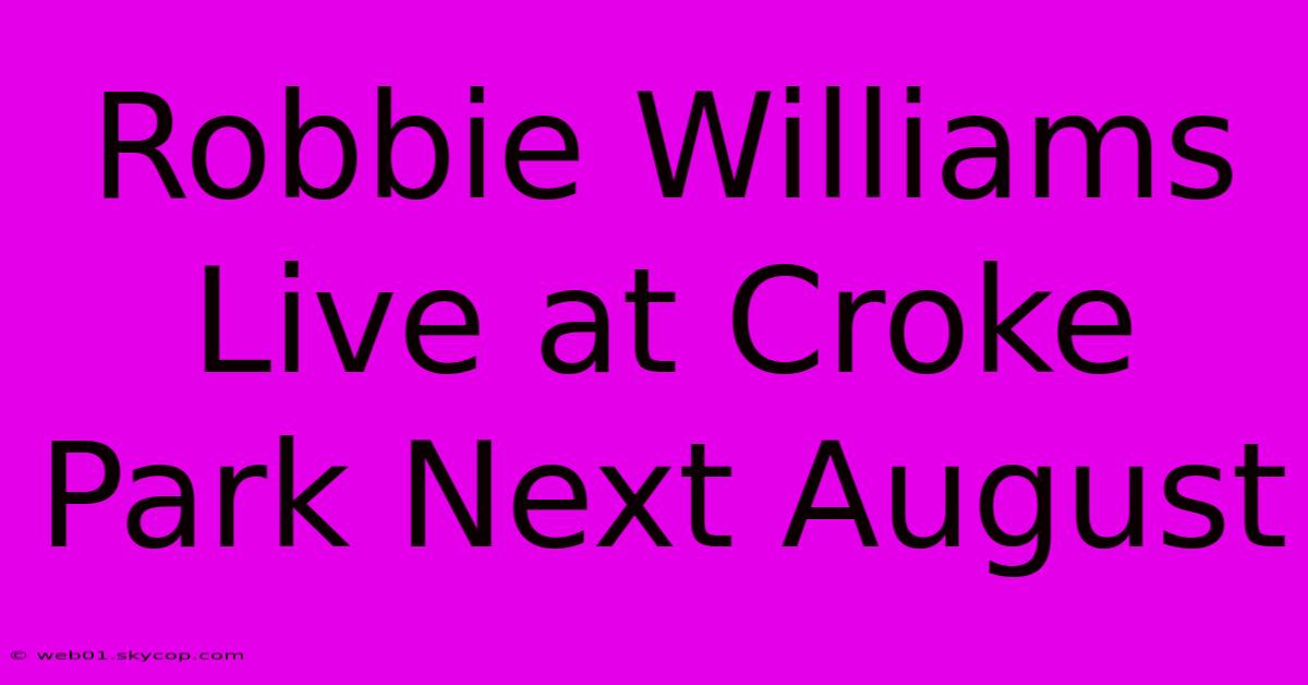 Robbie Williams Live At Croke Park Next August