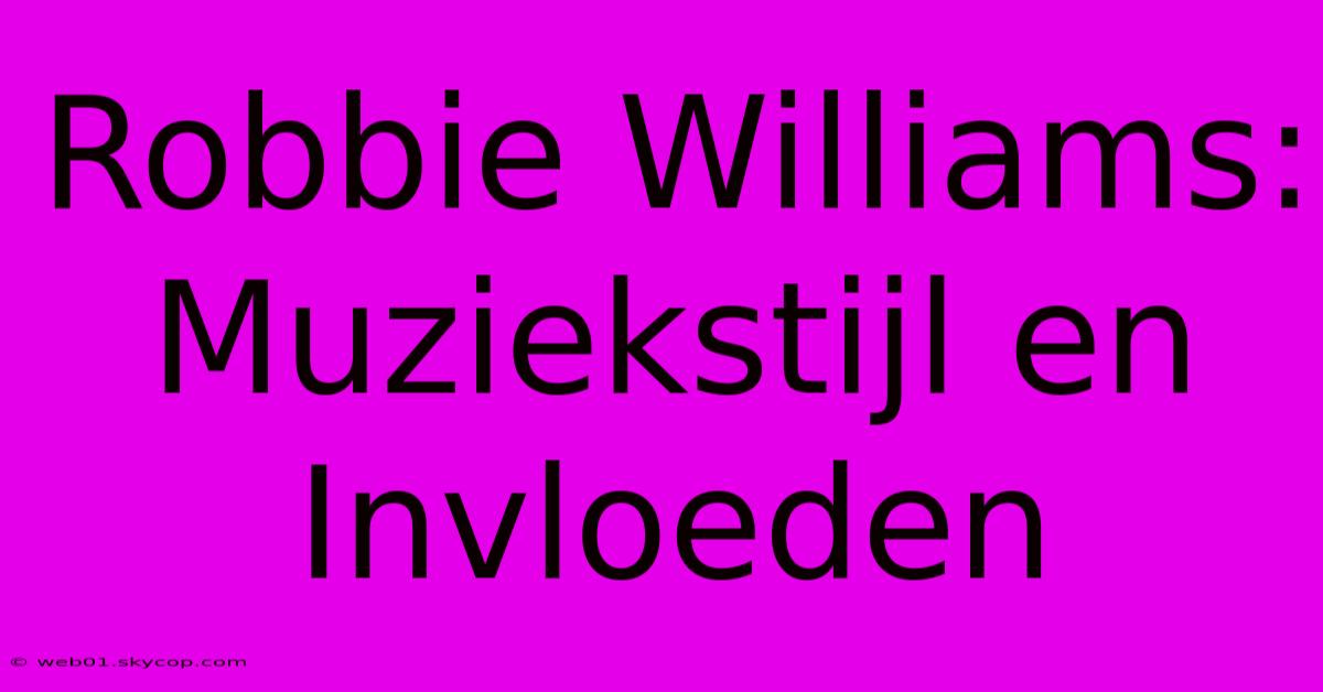 Robbie Williams: Muziekstijl En Invloeden 