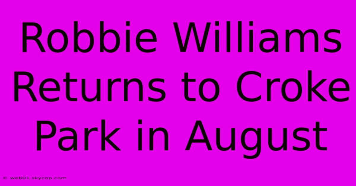 Robbie Williams Returns To Croke Park In August