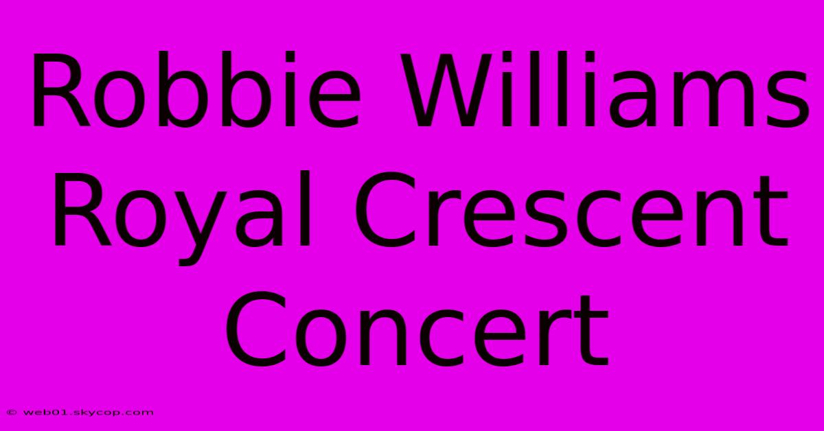 Robbie Williams Royal Crescent Concert