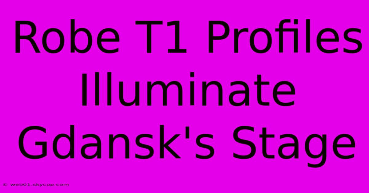 Robe T1 Profiles Illuminate Gdansk's Stage 