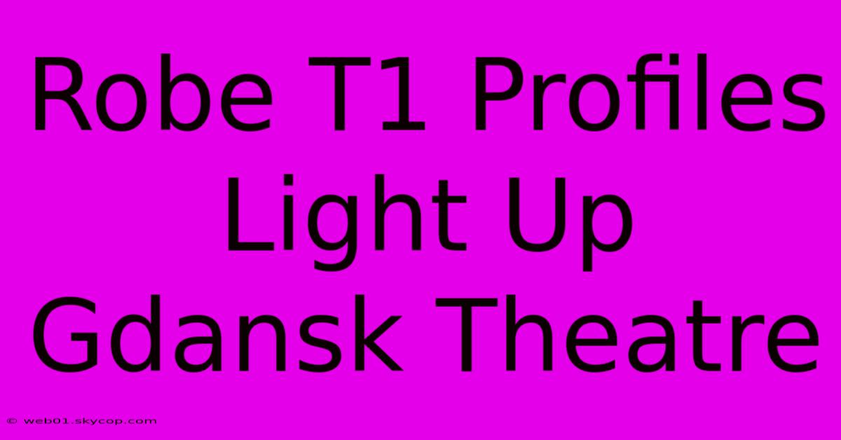 Robe T1 Profiles Light Up Gdansk Theatre