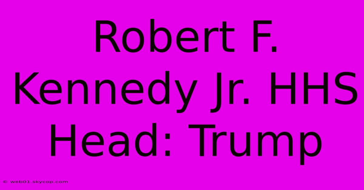 Robert F. Kennedy Jr. HHS Head: Trump