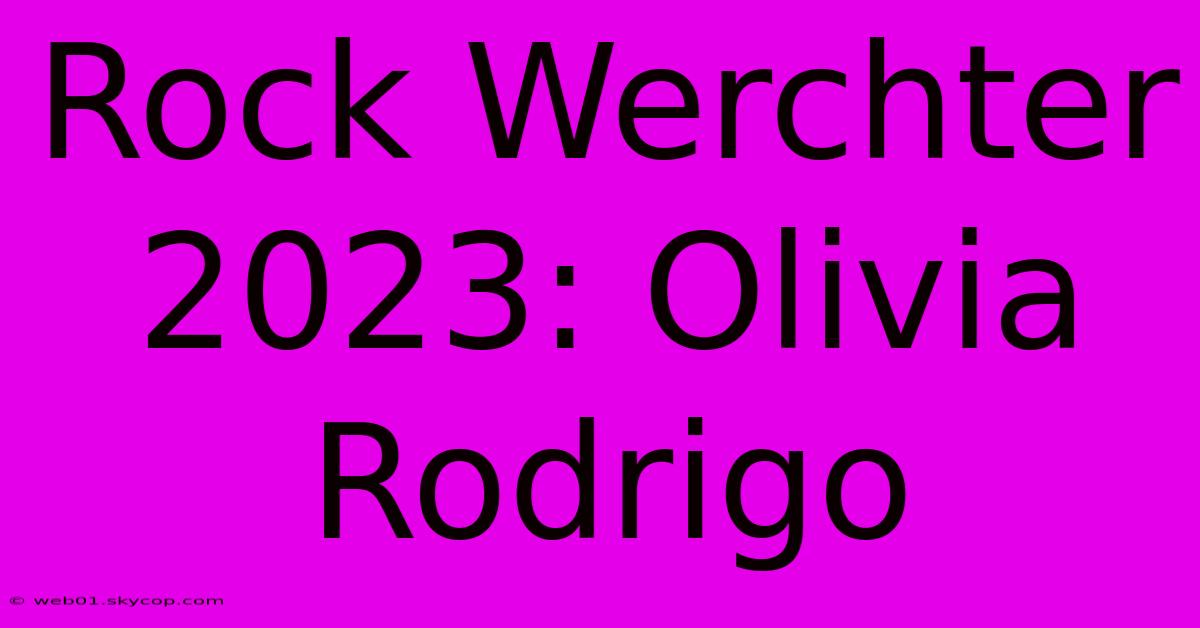 Rock Werchter 2023: Olivia Rodrigo