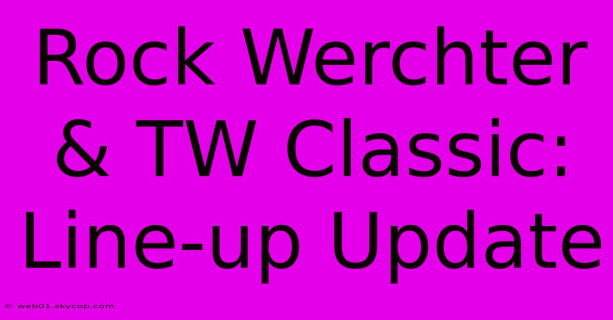 Rock Werchter & TW Classic: Line-up Update