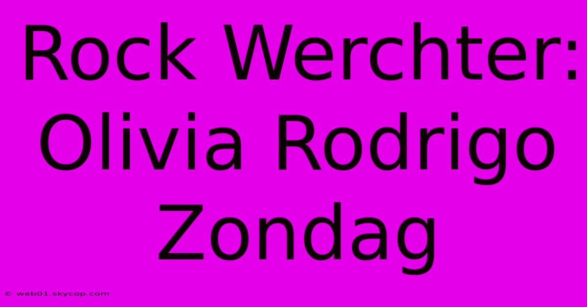 Rock Werchter: Olivia Rodrigo Zondag