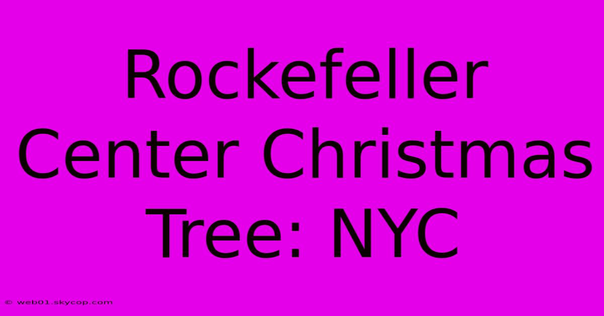 Rockefeller Center Christmas Tree: NYC  