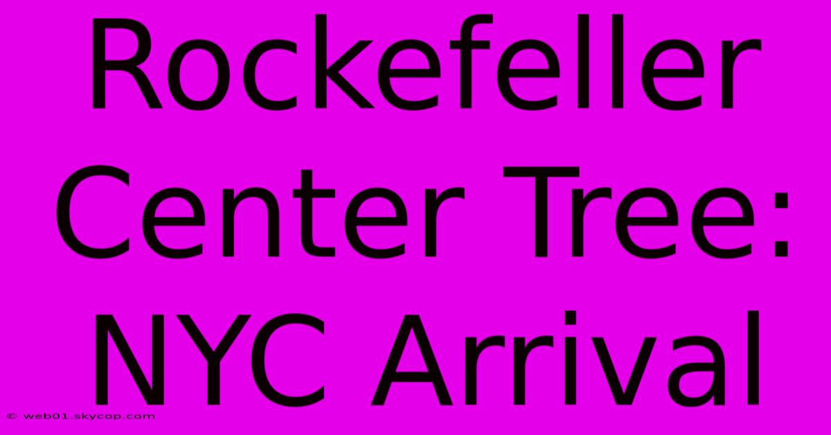 Rockefeller Center Tree: NYC Arrival