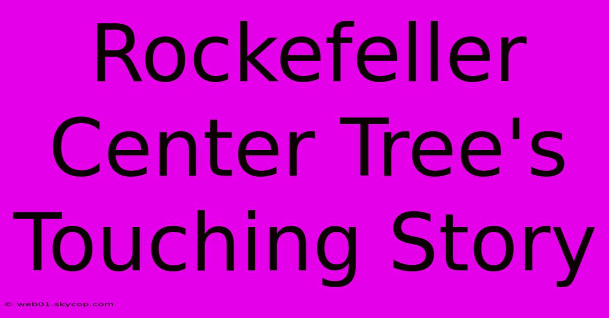 Rockefeller Center Tree's Touching Story