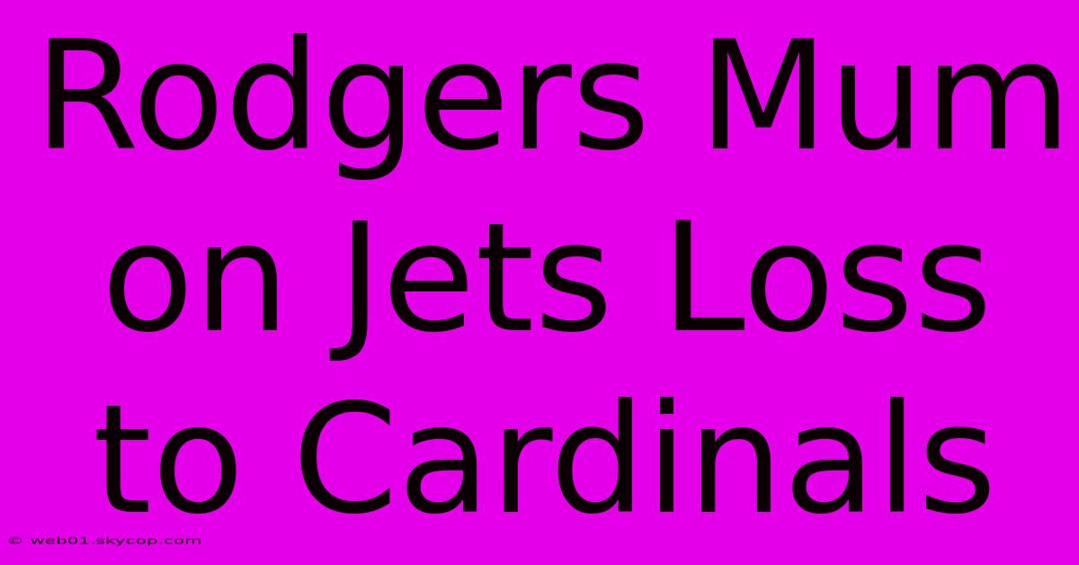 Rodgers Mum On Jets Loss To Cardinals