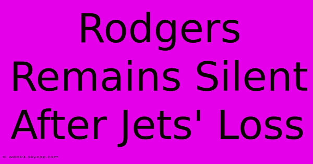 Rodgers Remains Silent After Jets' Loss 