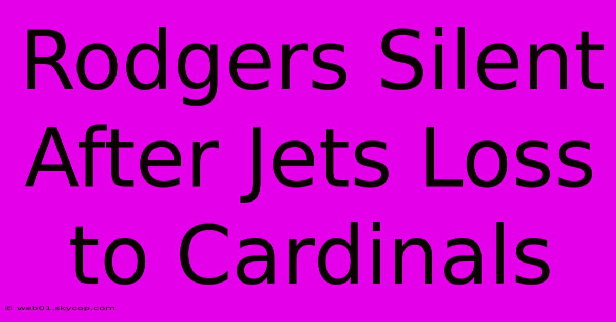 Rodgers Silent After Jets Loss To Cardinals