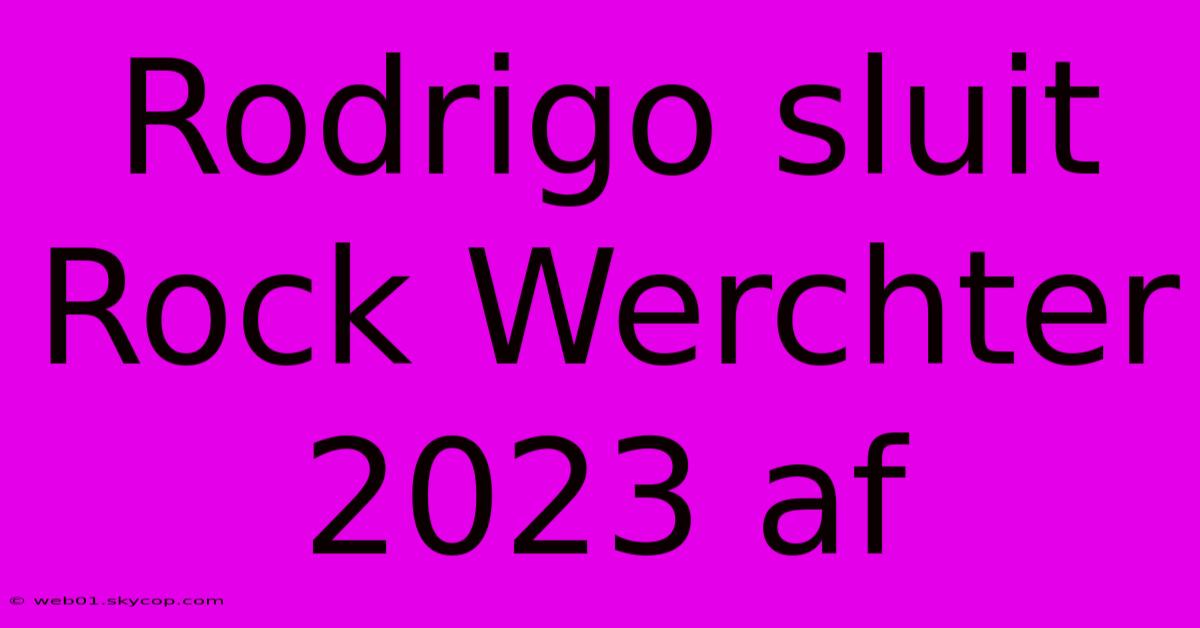 Rodrigo Sluit Rock Werchter 2023 Af 