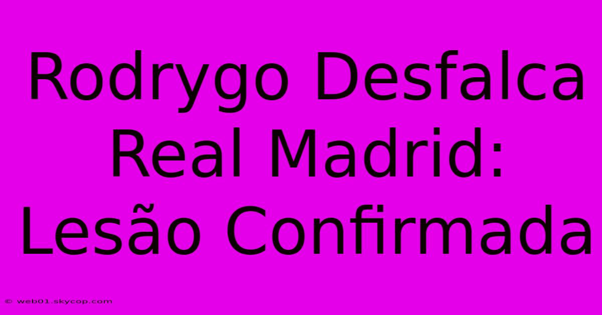 Rodrygo Desfalca Real Madrid: Lesão Confirmada