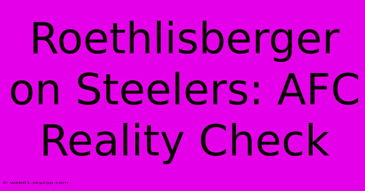 Roethlisberger On Steelers: AFC Reality Check 