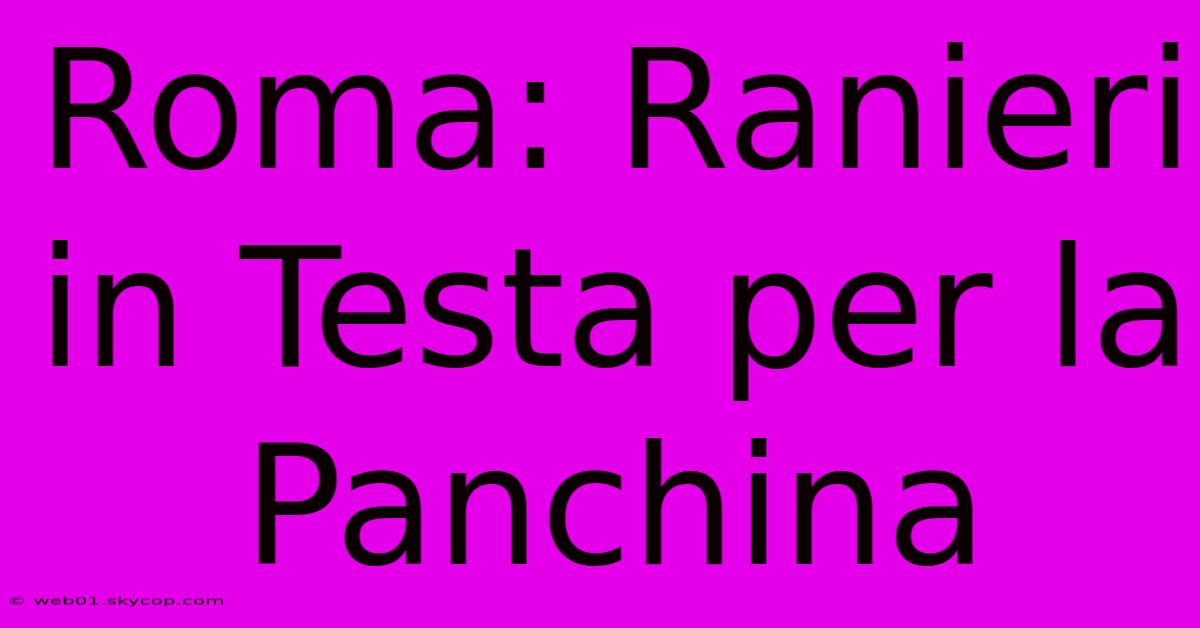 Roma: Ranieri In Testa Per La Panchina 