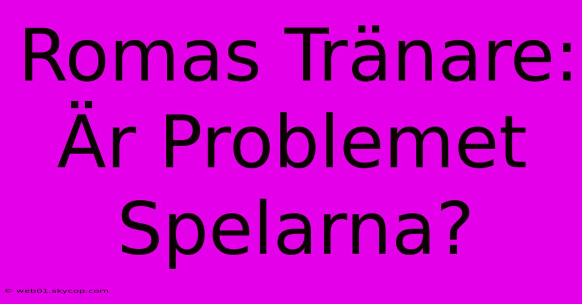 Romas Tränare: Är Problemet Spelarna?