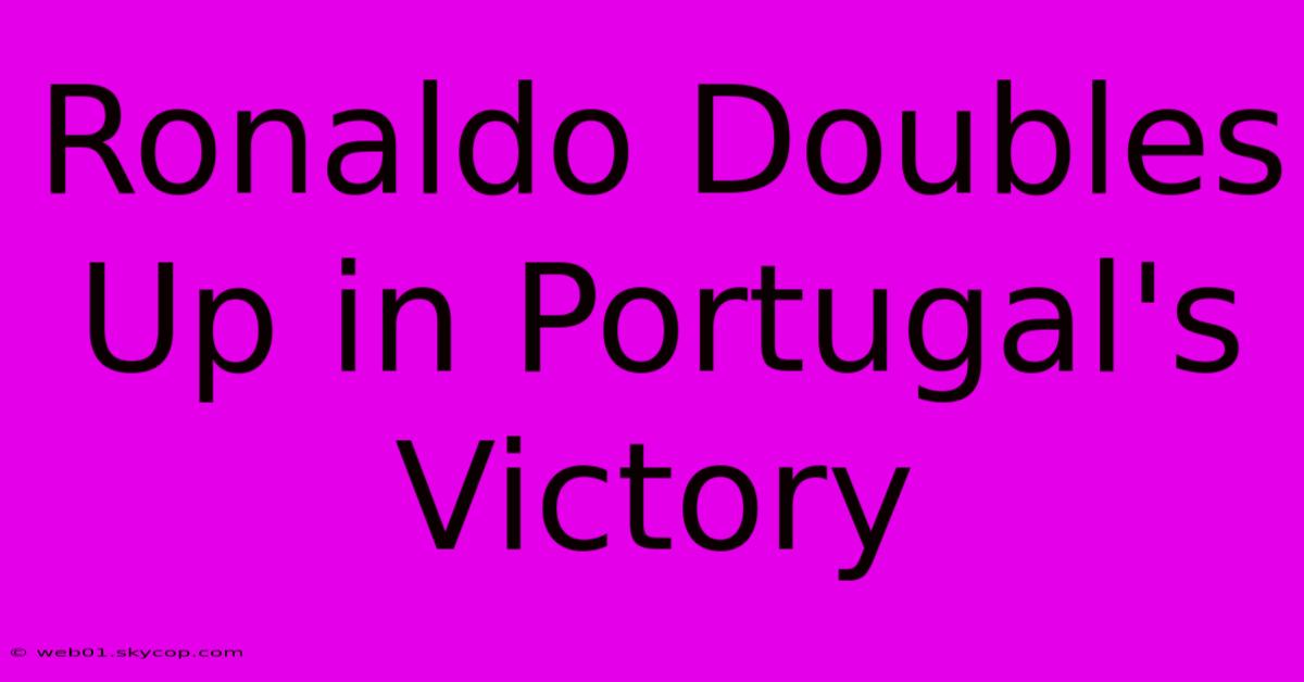 Ronaldo Doubles Up In Portugal's Victory