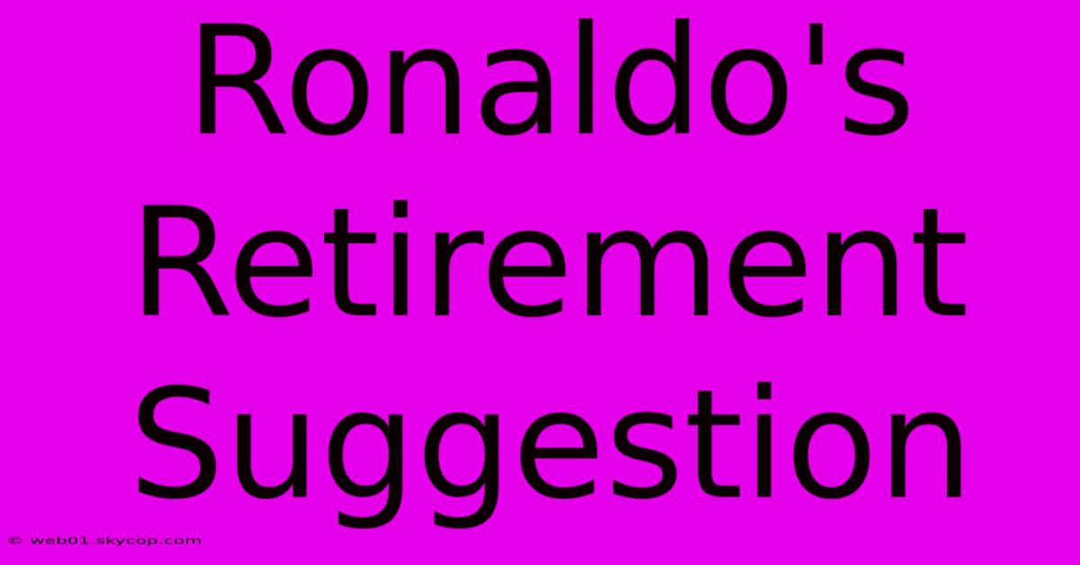 Ronaldo's Retirement Suggestion