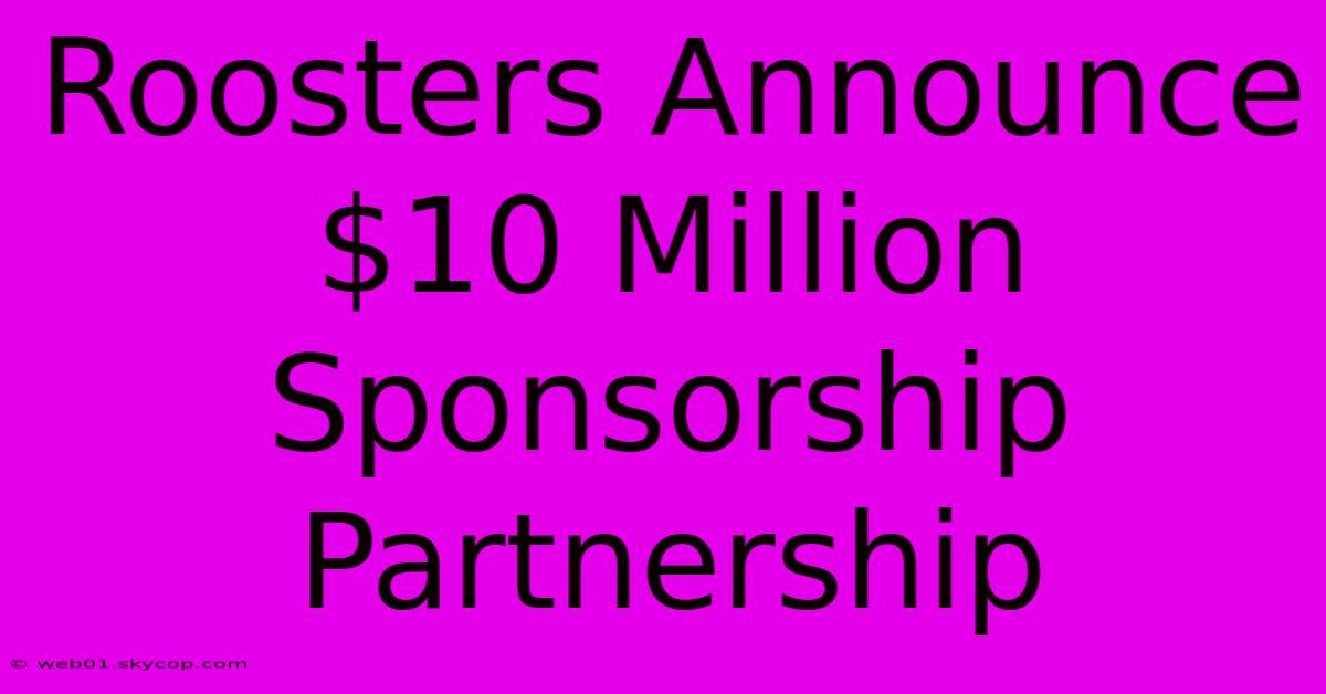 Roosters Announce $10 Million Sponsorship Partnership 