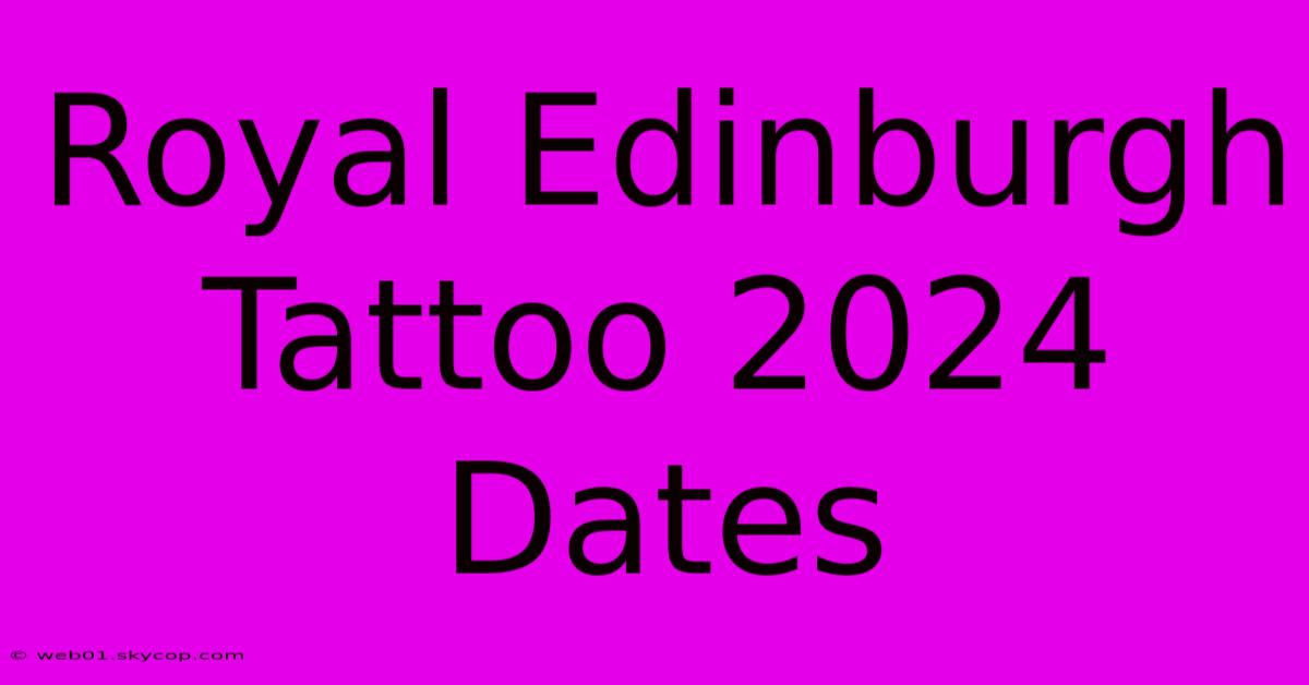 Royal Edinburgh Tattoo 2024 Dates