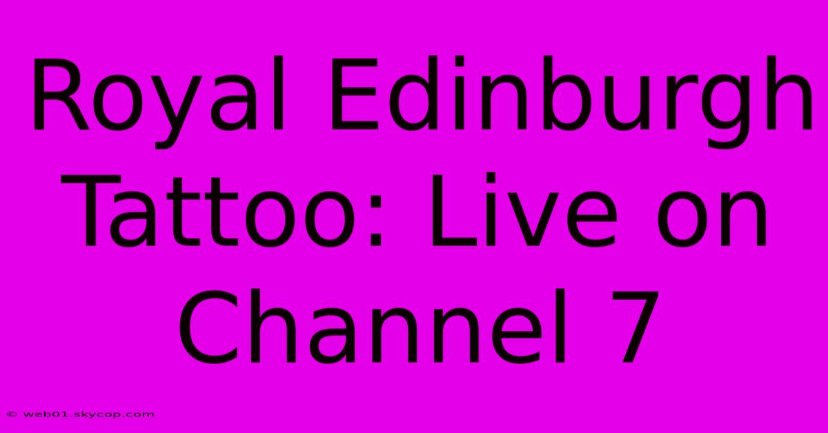 Royal Edinburgh Tattoo: Live On Channel 7