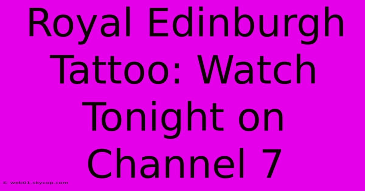 Royal Edinburgh Tattoo: Watch Tonight On Channel 7