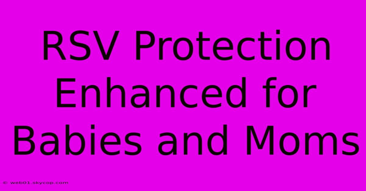 RSV Protection Enhanced For Babies And Moms