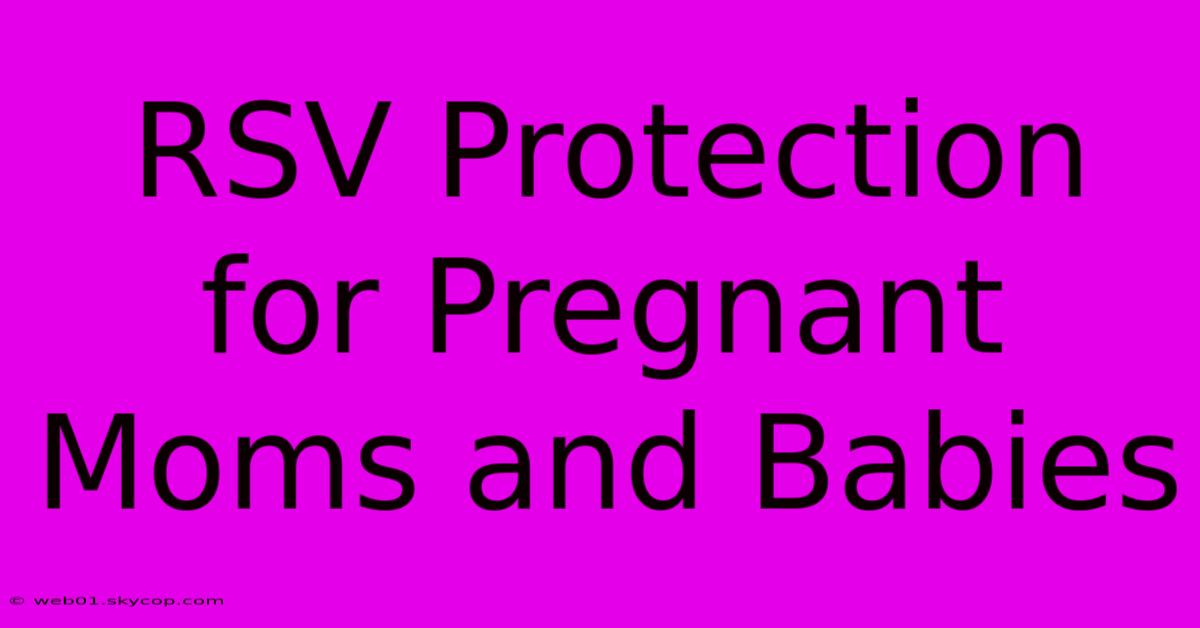 RSV Protection For Pregnant Moms And Babies