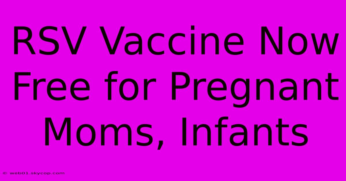 RSV Vaccine Now Free For Pregnant Moms, Infants