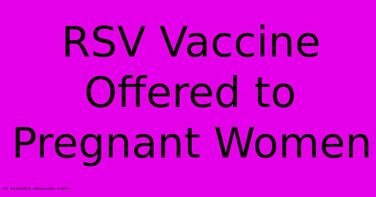 RSV Vaccine Offered To Pregnant Women