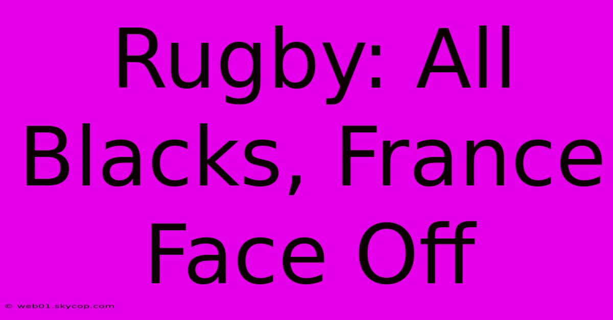 Rugby: All Blacks, France Face Off