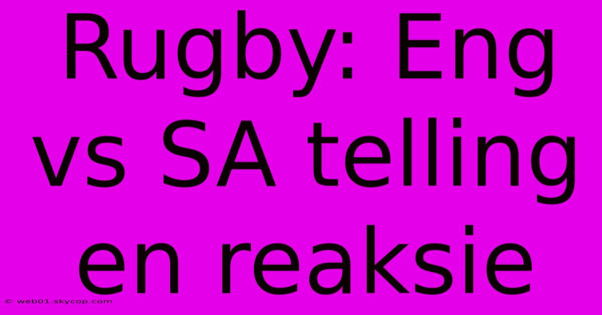 Rugby: Eng Vs SA Telling En Reaksie