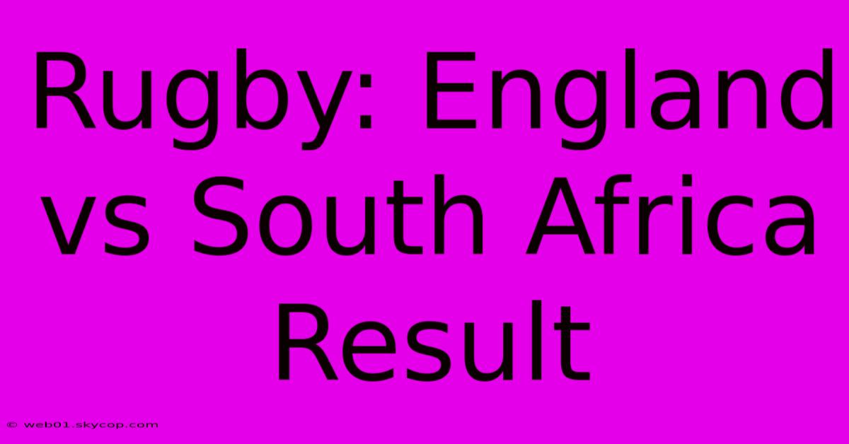 Rugby: England Vs South Africa Result