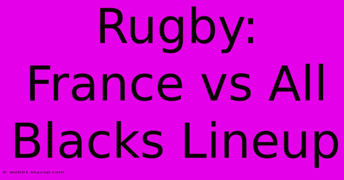 Rugby: France Vs All Blacks Lineup