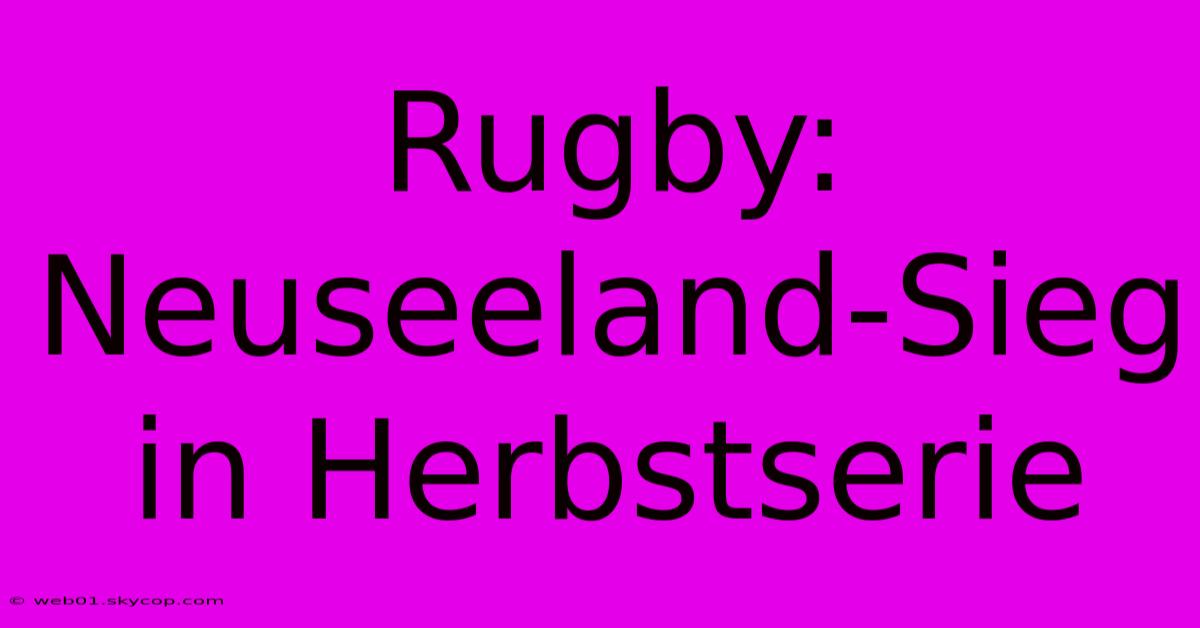 Rugby: Neuseeland-Sieg In Herbstserie