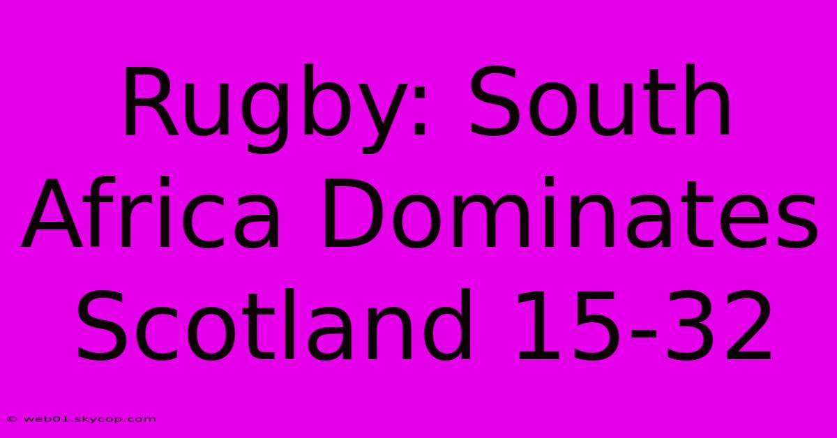 Rugby: South Africa Dominates Scotland 15-32