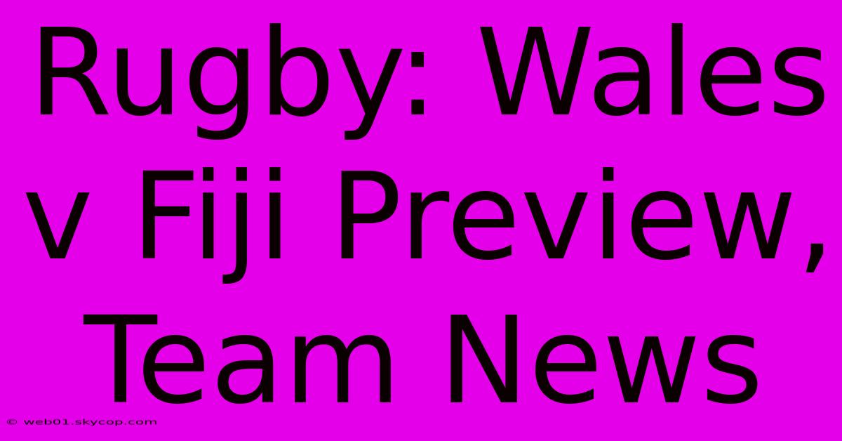 Rugby: Wales V Fiji Preview, Team News