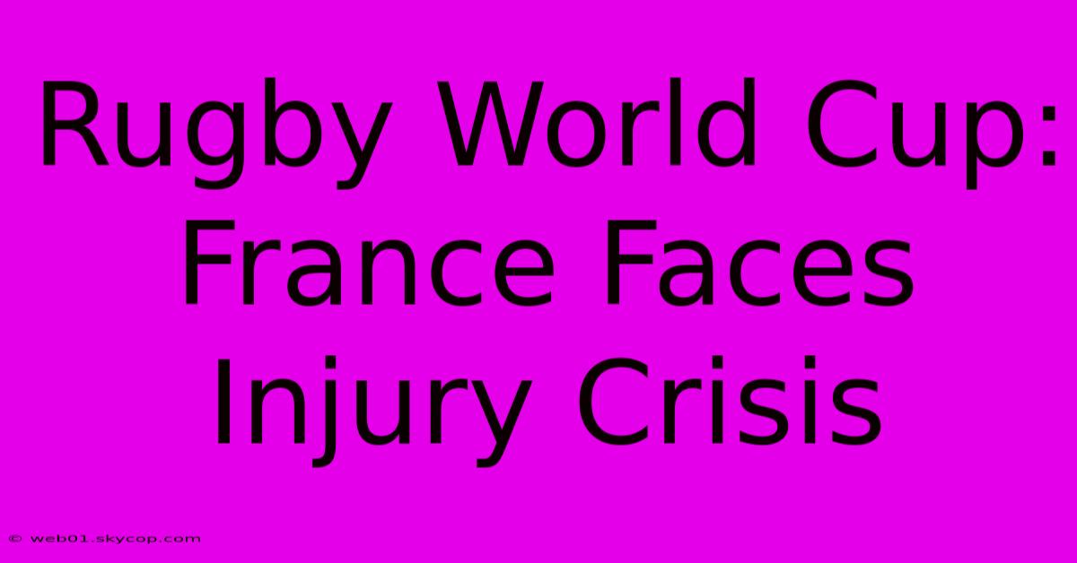 Rugby World Cup: France Faces Injury Crisis