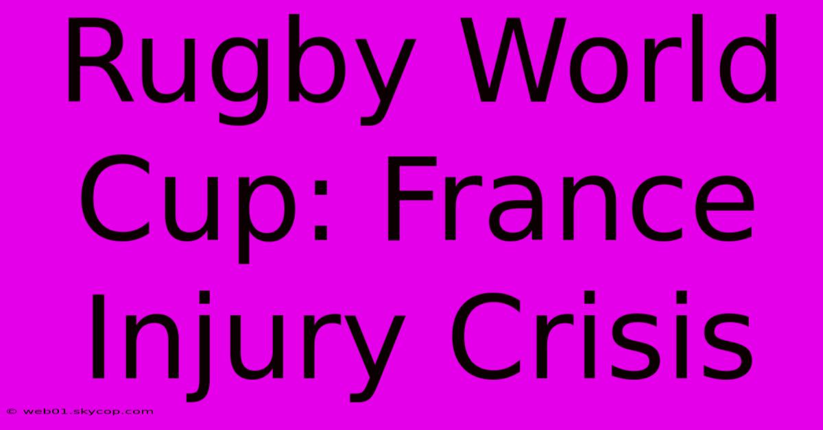 Rugby World Cup: France Injury Crisis