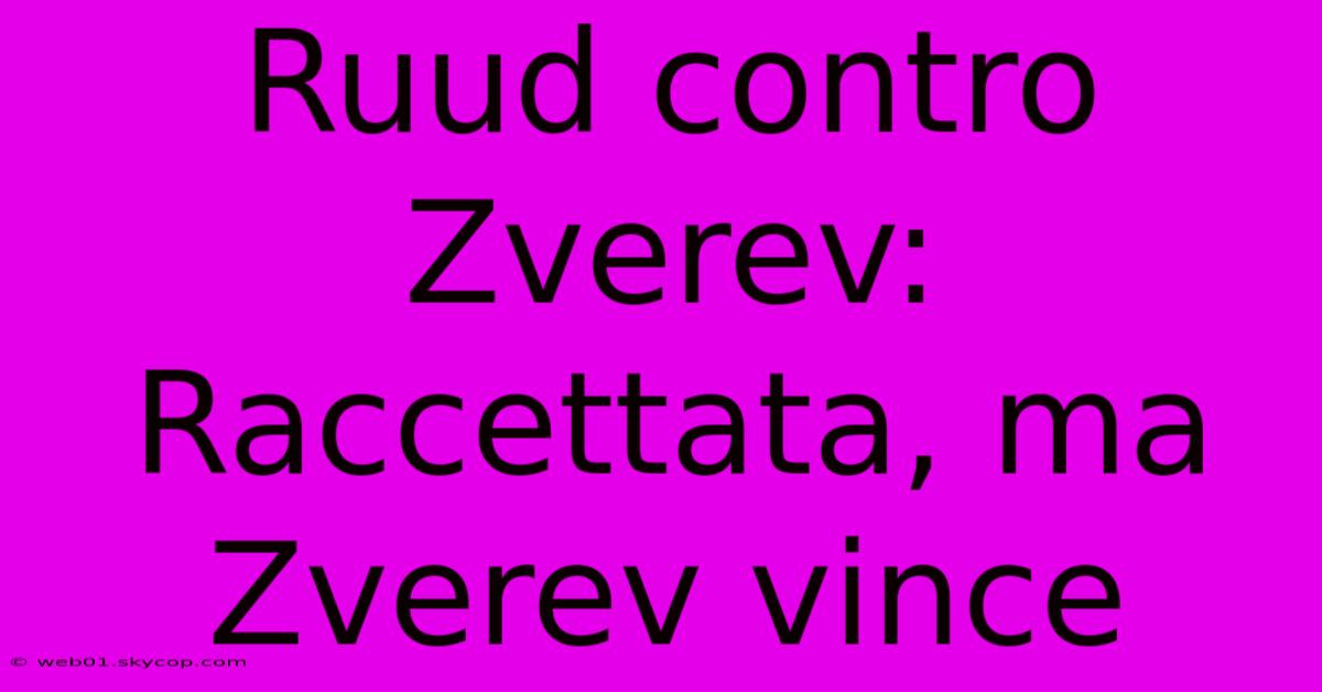 Ruud Contro Zverev: Raccettata, Ma Zverev Vince